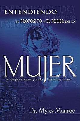 Entendiendo El Proposito Y El Poder De La Mujer (Understanding The Purpose And Power Of A Woman) (Spanish)