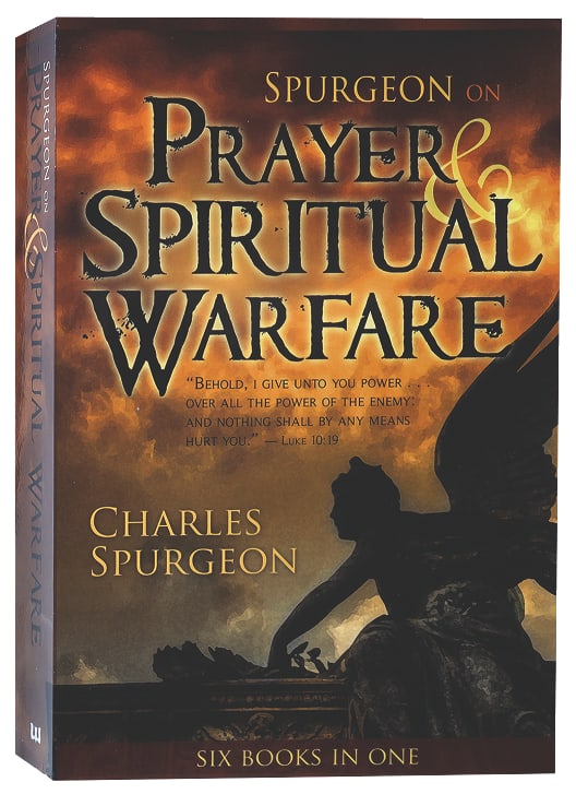 Spurgeon on Prayer & Spiritual Warfare (6 Books In 1 Anthology)