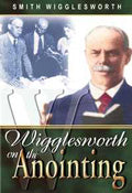 Smith Wigglesworth on the Anointing