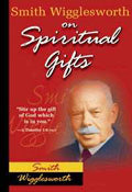 Smith Wigglesworth on Spiritual Gifts