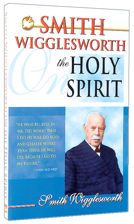 Smith Wigglesworth on the Holy Spirit