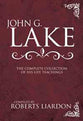 John G Lake: The Complete Collection of His Life Teachings
