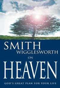 Smith Wigglesworth on Heaven