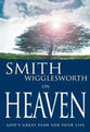 Smith Wigglesworth on Heaven