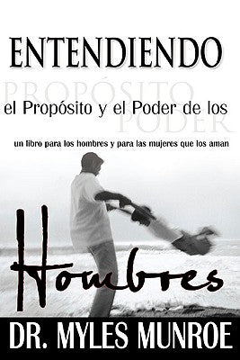 Entendiendo El Proposito Y El Poder De Los Hombres (Understanding The Purpose And Power Of Men) (Spanish)