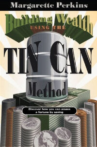 Building Wealth Using the Tin Can Method