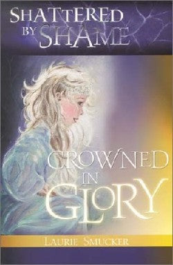 Shattered By Shame, Crowned in Glory
