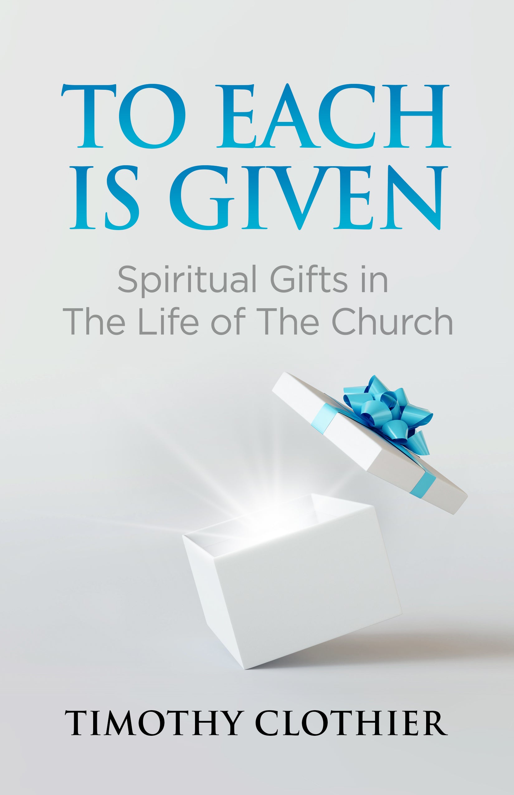 To Each is Given: Spiritual Gifts in the Life of the Church
