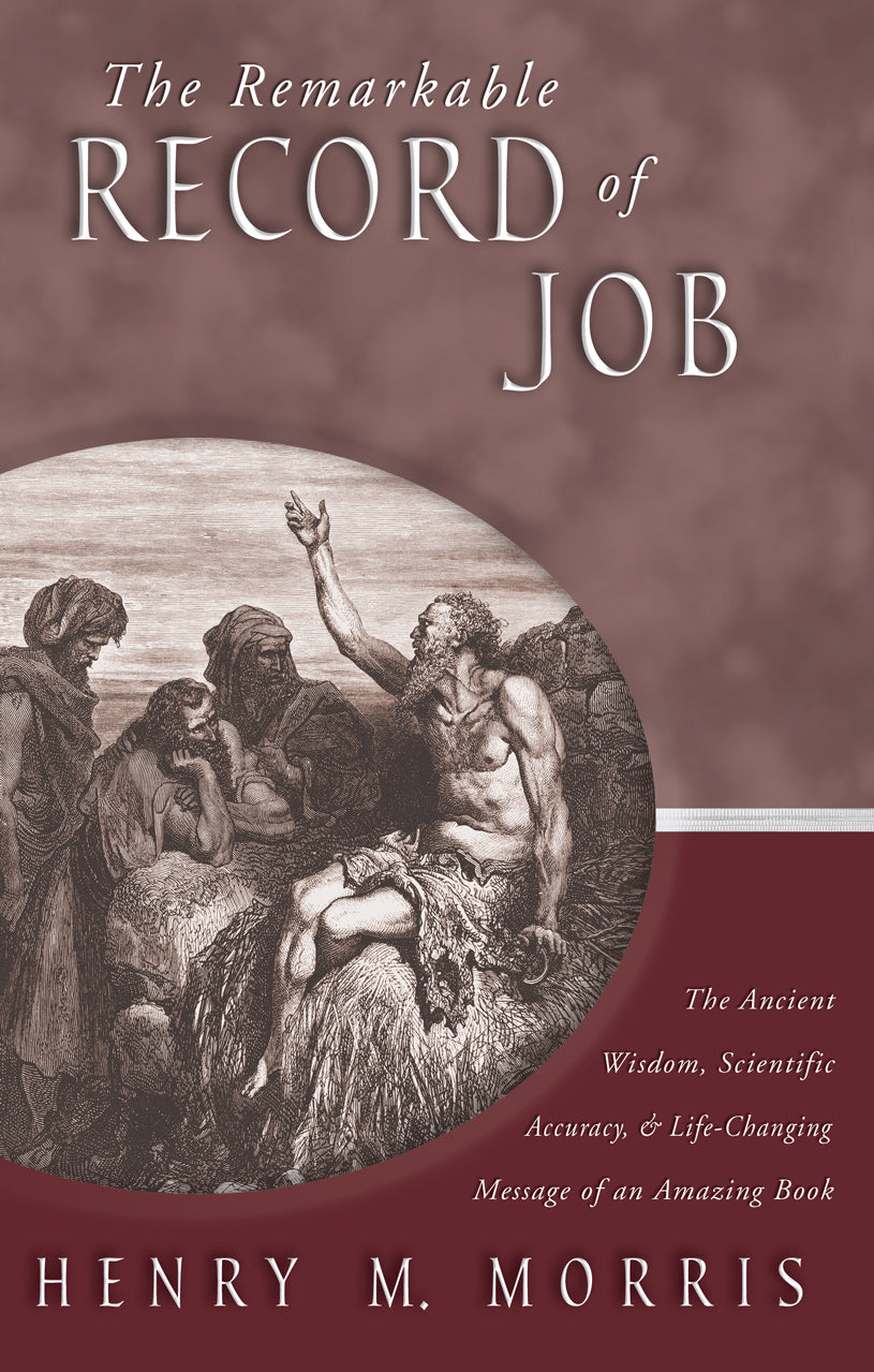 The Remarkable Record of Job: The Ancient Wisdom, Scientific Accuracy, and Life-Changing Message of An Amazing Book