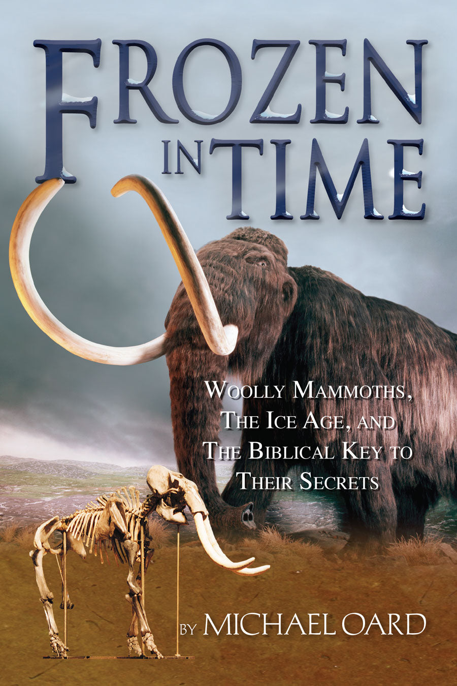 Frozen in Time: The Woolly Mammoth, the Ice Age and the Bible