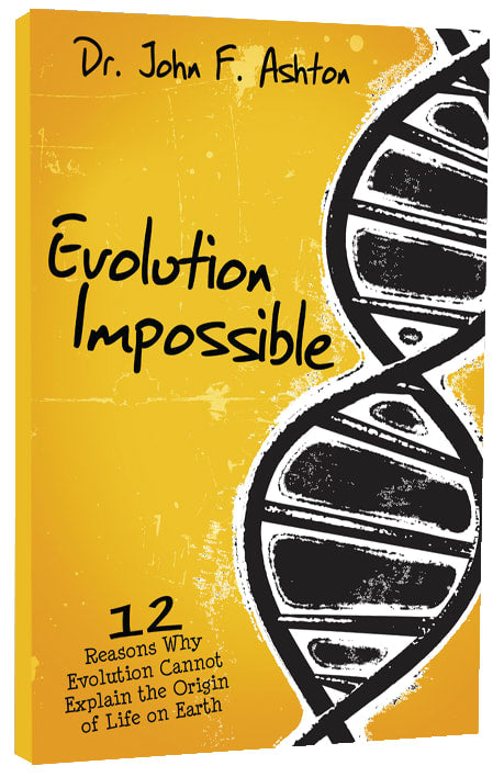 Evolution Impossible: 12 Reasons Why Evolution Cannot Explain the Origin of Life on Earth