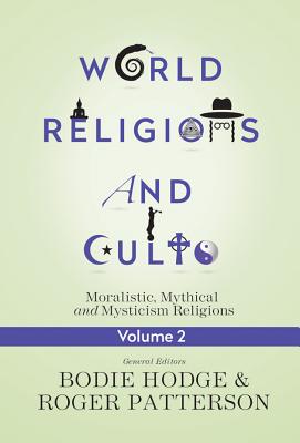 Moralistic, Mythical and Mysticism Religions (#02 in World Religion & Cults Series)