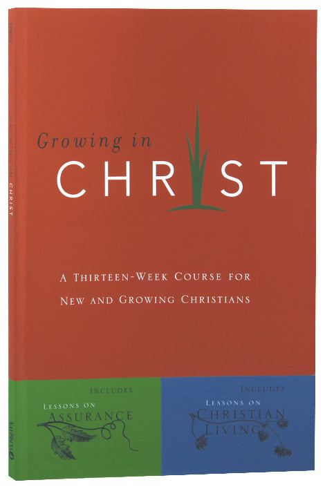 Growing in Christ: 13 Chapters For New and Growing Christians (Growing In Christ Series)