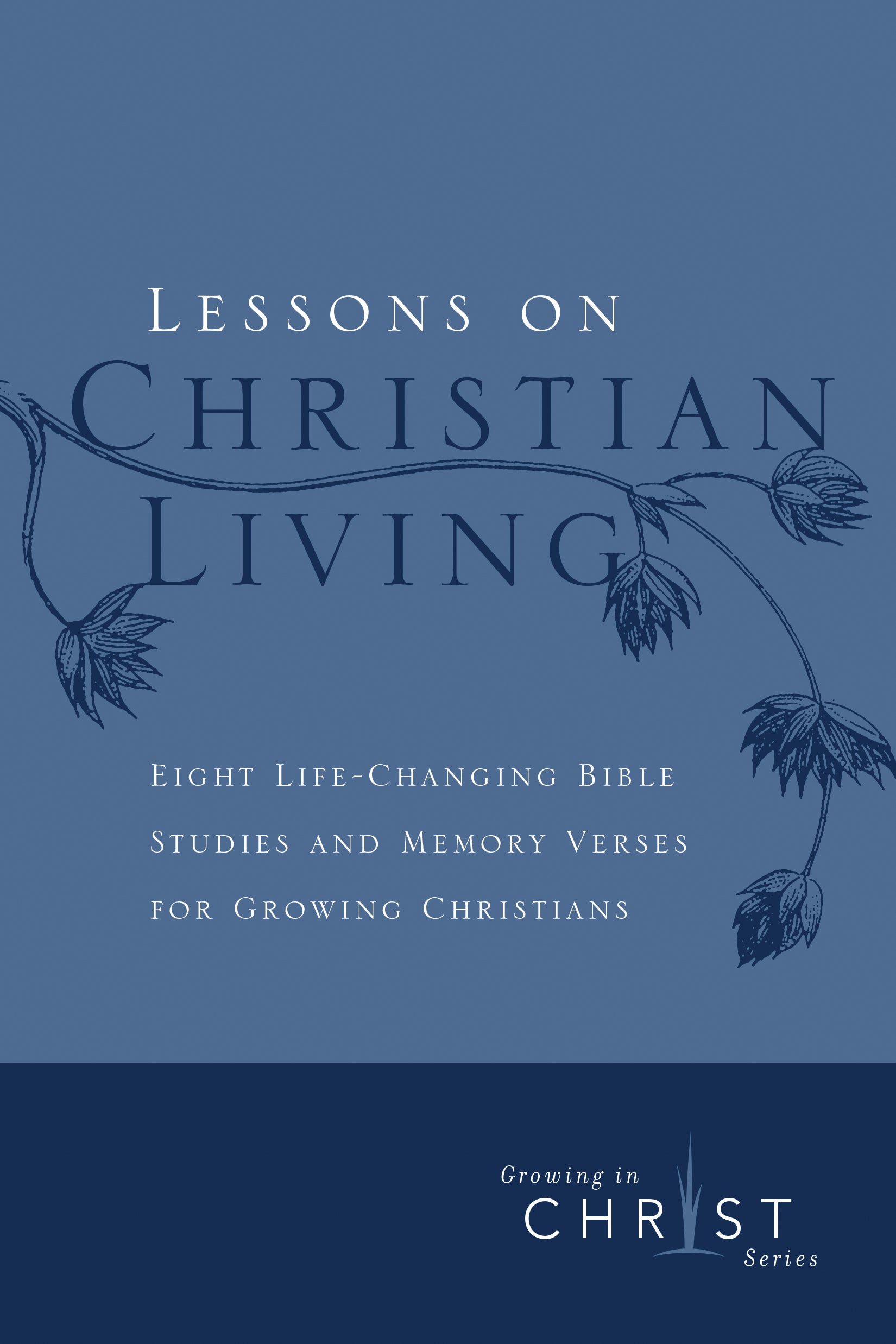 Lessons on Christian Living (Growing In Christ Series)