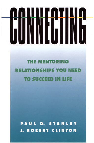Connecting: Mentoring Relationships You Need to Succeed in Life