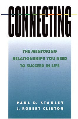 Connecting: Mentoring Relationships You Need to Succeed in Life