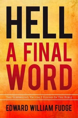 Hell a Final Word: The Surprising Truths I Found in the Bible