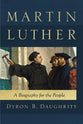 Martin Luther: A Biography For the People
