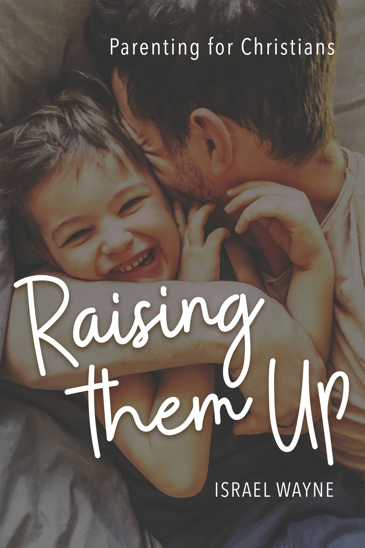 Raising Them Up: Parenting For Christians