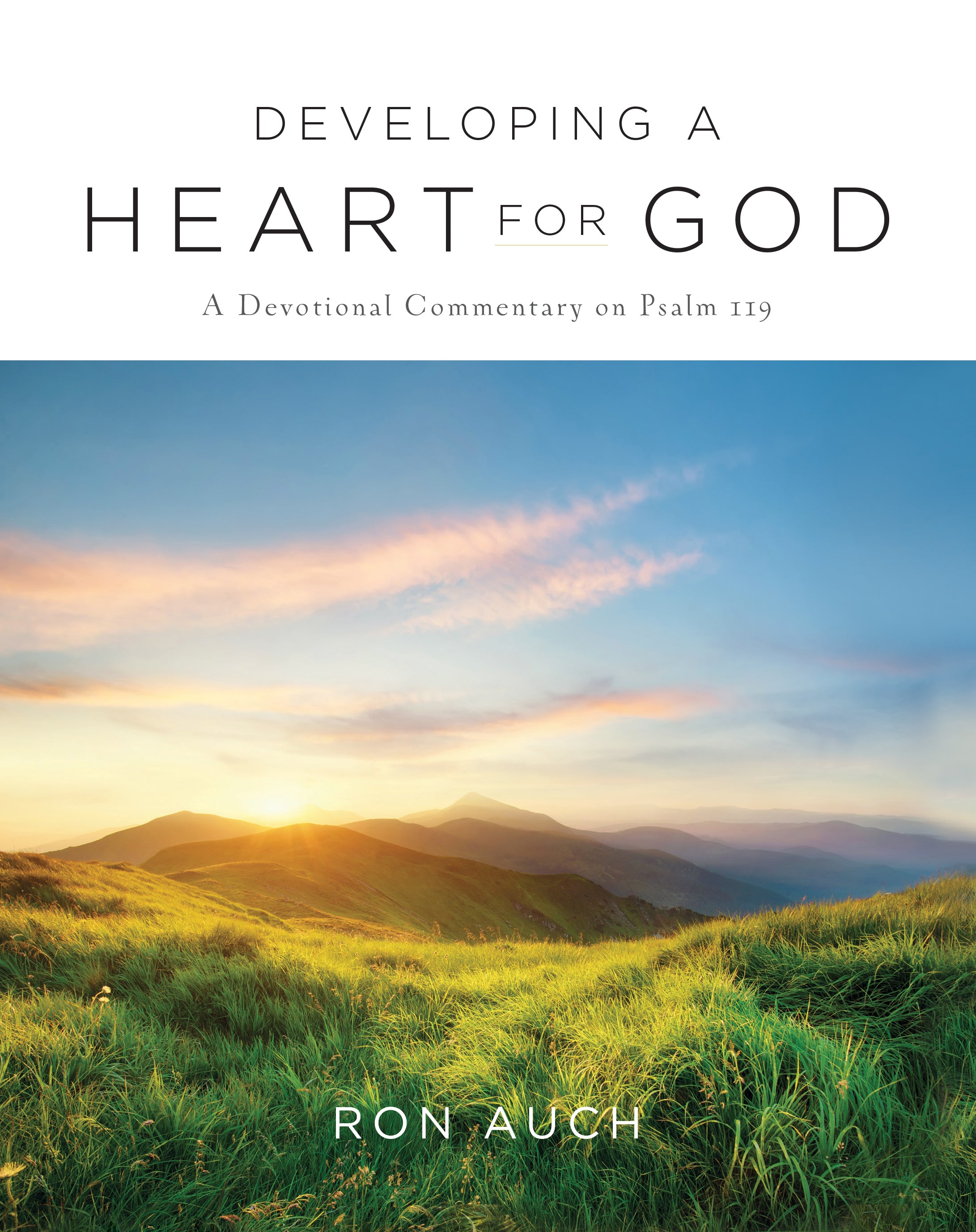 Developing a Heart For God: A Devotional Commentary on Psalm 119