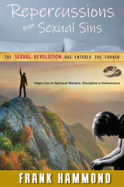 Repercussions From Sexual Sins: The Sexual Revolution is Wreaking Havoc on the Family, the Church and the Individual's Relationship With Jesus Christ