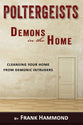 Poltergeists - Demons in the Home: Cleansing Your Home From Demonic Intruders