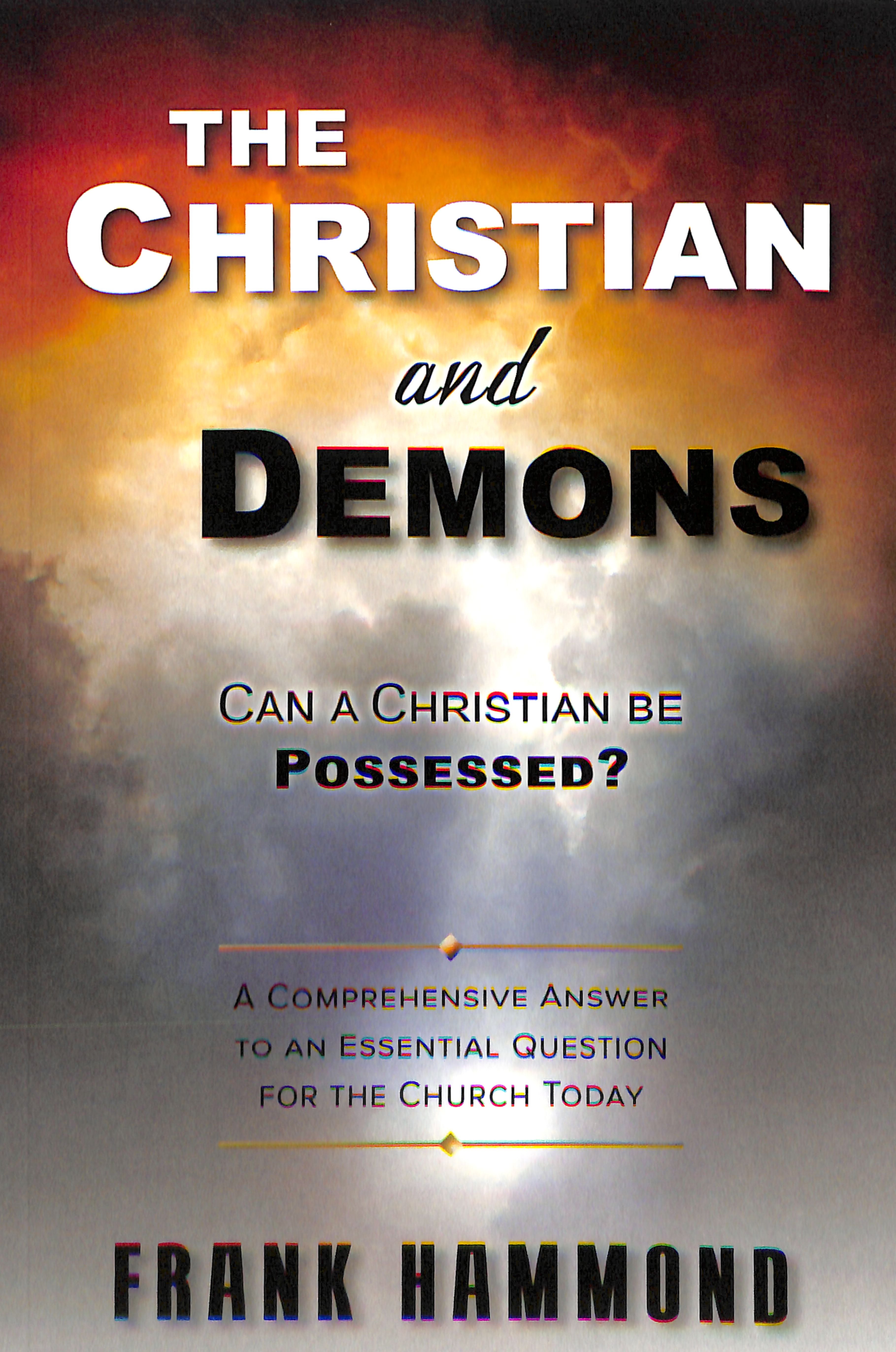 The Christian and Demons: Can a Christian Be Possessed?