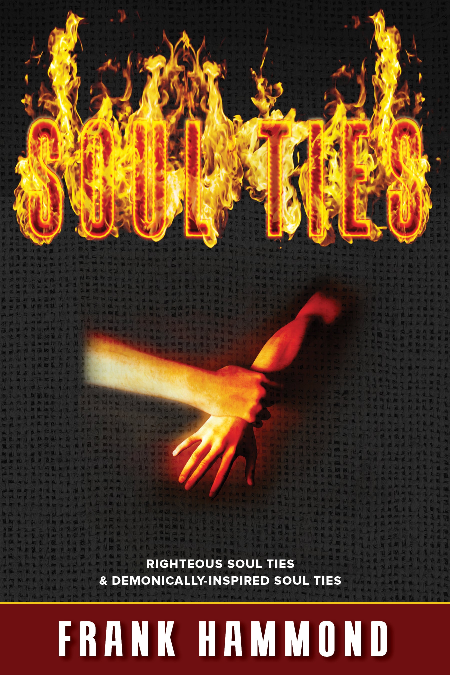 Soul Ties: Righteous Soul Ties and Demonically-Inspired Soul Ties (Expanded)