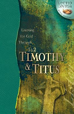 Listening For God Through 1 & 2 Timothy, Titus (Lectio Divina Bible Studies Series)