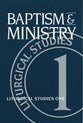 Baptism and Ministry (#01 in Liturgical Studies Series)