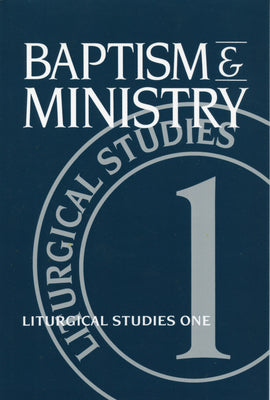 Baptism and Ministry (#01 in Liturgical Studies Series)
