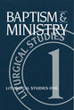 Baptism and Ministry (#01 in Liturgical Studies Series)