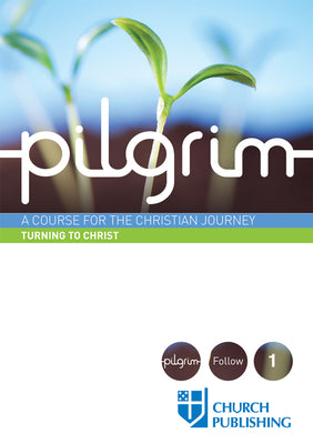 Pilgrim #01: Turning to Christ (#1 in Pilgrim Course)