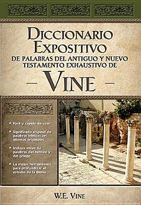 Diccionario Expositivo De Palabras Del At Y NT Vine (Vine's Dictionary Of The Ot And Nt) (Spanish)