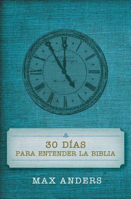 30 Dias Para Entender La Biblia  (30 Days To Understanding The Bible) (Spanish)
