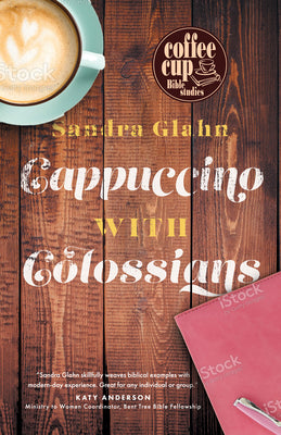 Cappuccino With Colossians (Coffee Cup Bible Studies Series)
