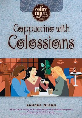 Cappuccino With Colossians (Coffee Cup Bible Studies Series)