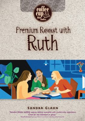 Premium Roast With Ruth (Coffee Cup Bible Studies Series)