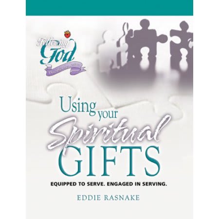 Using Your Spiritual Gifts: Equipped to Serve, Engaged in Serving (Following God: Discipleship Series)