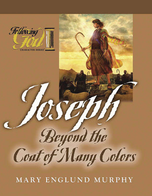 Joseph: Beyond the Coat of Many Colors (Following God: Character Builders Series)