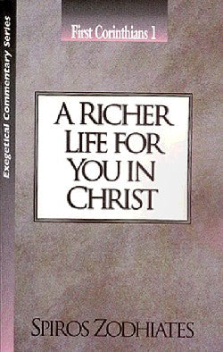 A Richer Life For You in Christ (1 Corinthians 1) (Exegetical Commentary Series)