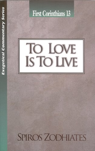 To Love Is to Live (1 Corinthians 13) (Exegetical Commentary Series)