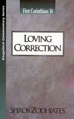 Loving Correction (1 Corinthians 16) (Exegetical Commentary Series)