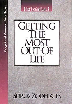 Getting the Most Out of Life (1 Corinthians 3) (Exegetical Commentary Series)