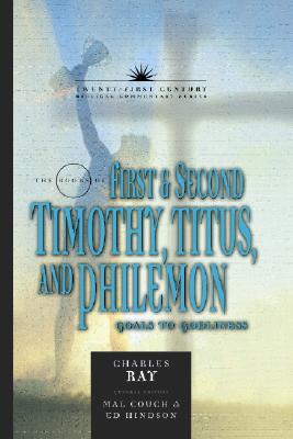 Books of 1&2 Timothy, Titus, and Philemon: Goals to Godliness (21st Century Biblical Commentary Series)