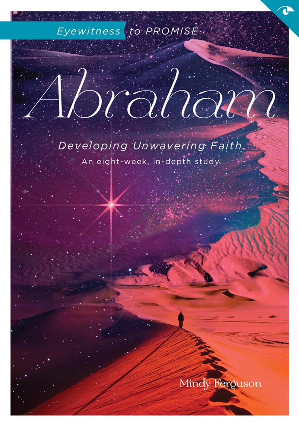 Eyewitness to Promise: Abraham Developing Unwavering Faith (Bible Study)