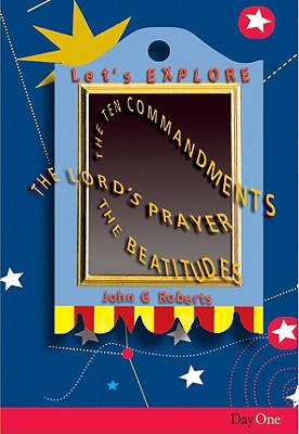 Let's Explore: The Ten Commandments, the Lord's Prayer, the Beatitudes