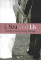 I, You and Us: Creating a Loving, Lasting Marriage