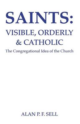 Saints: Visible, Orderly and Catholic (Princeton Theological Monograph Series)