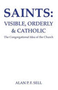 Saints: Visible, Orderly and Catholic (Princeton Theological Monograph Series)